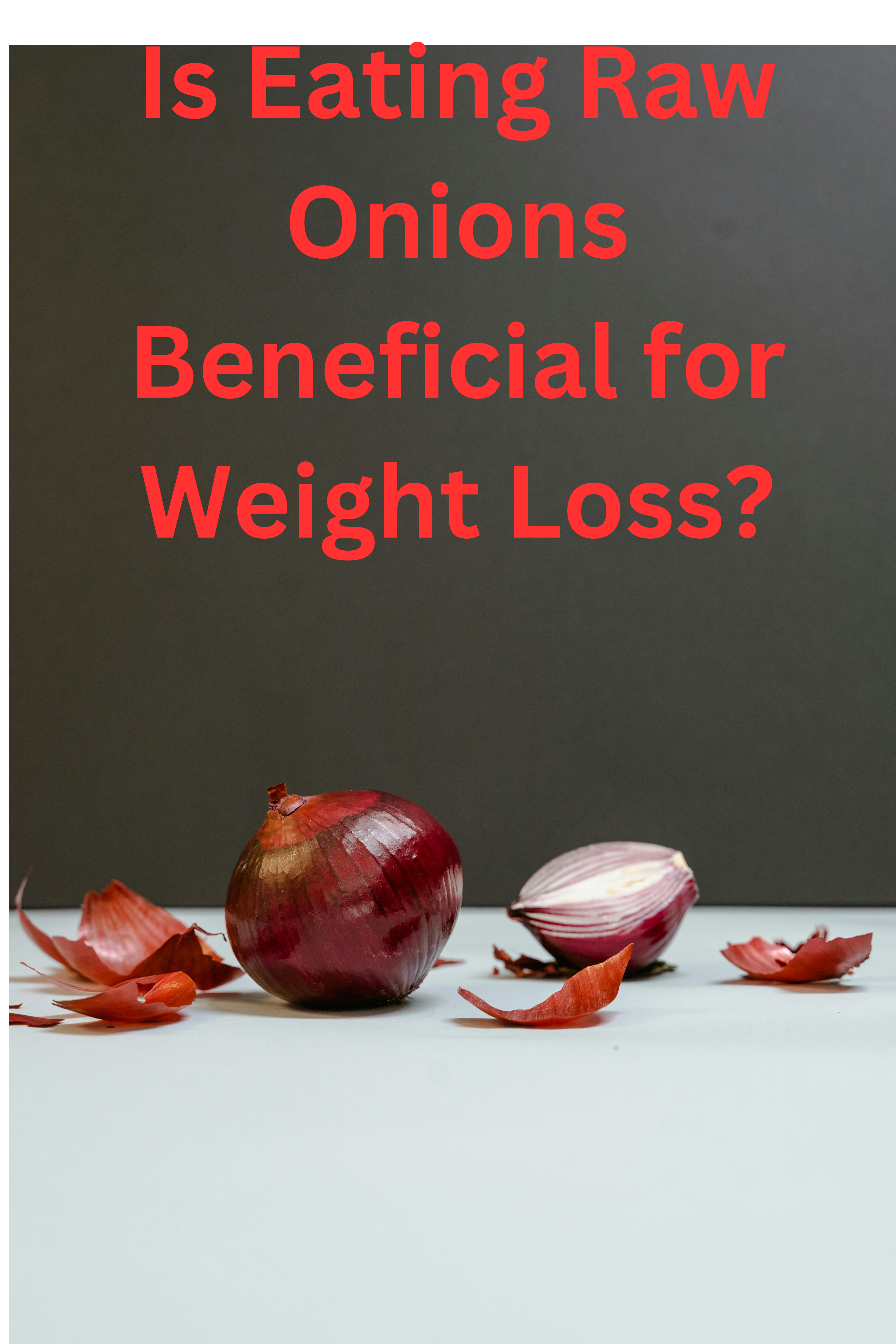 **Is Eating Raw Onions Beneficial for Weight Loss